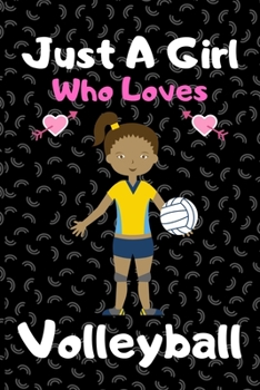 Just a girl who loves volleyball: A Super Cute volleyball notebook journal or dairy volleyball lovers gift for girls volleyball lovers Lined Notebook Journal (6x 9)