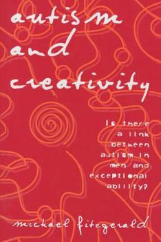 Hardcover Autism and Creativity: Is There a Link Between Autism in Men and Exceptional Ability? Book