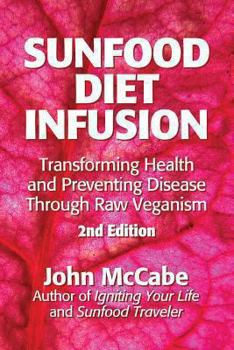 Paperback Sunfood Diet Infusion: 2nd Edition: Transforming Health and Preventing Disease through Raw Veganism Book