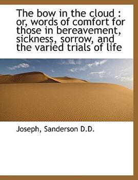 Paperback The Bow in the Cloud: Or, Words of Comfort for Those in Bereavement, Sickness, Sorrow, and the Vari [Large Print] Book