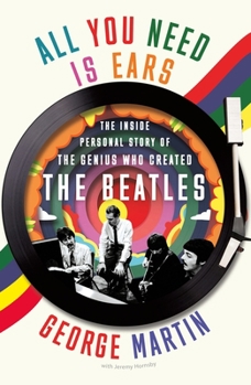 Paperback All You Need Is Ears: The Inside Personal Story of the Genius Who Created the Beatles Book