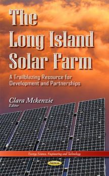 Hardcover The Long Island Solar Farm: A Trailblazing Resource for Development and Partnerships (Energy Science, Engineering and Technology) Book