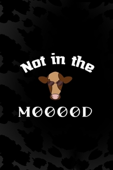 Not In The Mooood: Notebook Journal Composition Blank Lined Diary Notepad 120 Pages Paperback Black Animal Print Cow