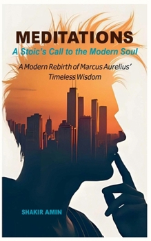 Meditations A Stoic's Call to the Modern Soul