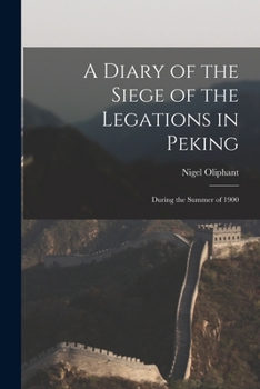 Paperback A Diary of the Siege of the Legations in Peking: During the Summer of 1900 Book