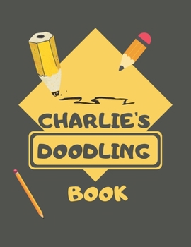 Paperback Charlie's Doodle Book: Personalised Charlie Doodle Book/ Sketchbook/ Art Book For Charlies, Children, Teens, Adults and Creatives - 100 Blank Book