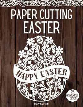 Paperback Paper Cutting Easter: Easter Papercraft, 25 Beautiful Papercut Templates, Designs and Patterns, Perfect for Beginners with Pages to Cut Out Book