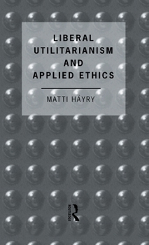 Hardcover Liberal Utilitarianism and Applied Ethics Book