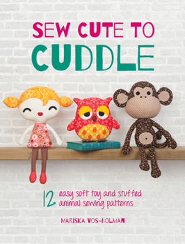 Paperback Sew Cute to Cuddle: 12 Easy Soft Toy and Stuffed Animal Sewing Patterns Book