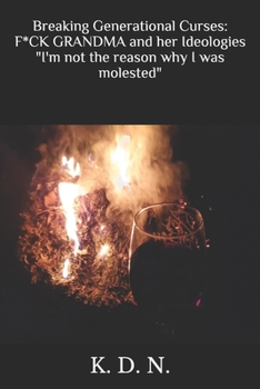 Paperback Breaking Generational Curses: FUCK GRANDMA and her Ideologies "I'm not the reason why I was molested" Book
