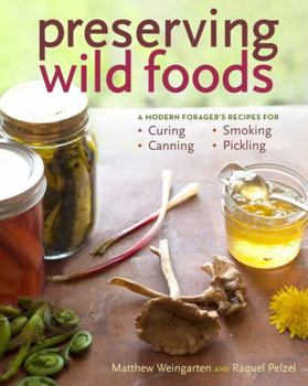 Paperback Preserving Wild Foods: A Modern Forager's Recipes for Curing, Canning, Smoking, and Pickling Book