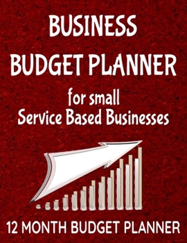 Business Budget Planner for Small Service Based Businesses: 8.5" x 11"  One Year (12 Month) Organizer to Record Monthly Business Budgets, Income, ... Info, Tax Deductions and Mileage (118 Pages)