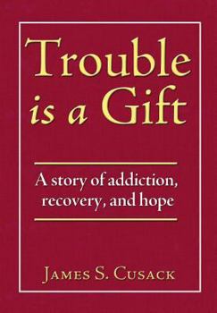 Hardcover Trouble Is a Gift: A Story of Addiction, Recovery, and Hope Book