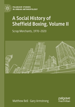 Paperback A Social History of Sheffield Boxing, Volume II: Scrap Merchants, 1970-2020 Book