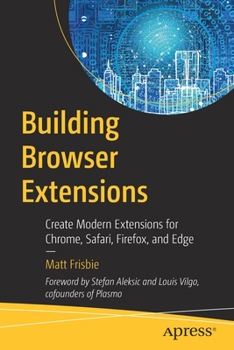 Paperback Building Browser Extensions: Create Modern Extensions for Chrome, Safari, Firefox, and Edge Book