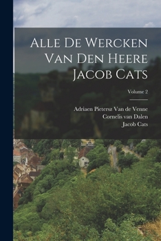 Paperback Alle De Wercken Van Den Heere Jacob Cats; Volume 2 [Dutch] Book