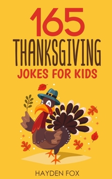 Paperback 165 Thanksgiving Jokes for Kids: The Hearty Turkey Day Gift Book for Boys and Girls Book