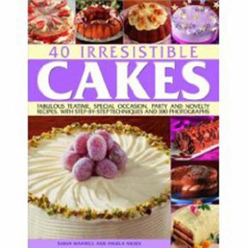 Paperback 40 Irresistible Cakes: Fabulous Teatime, Special Occasion, Party and Novelty Recipes, with Step-By-Step Techniques and 300 Photographs Book