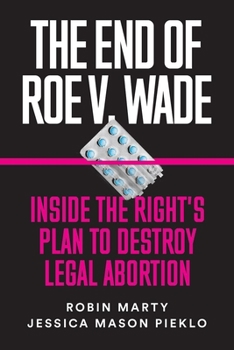 Paperback The End of Roe V. Wade: Inside the Right's Plan to Destroy Legal Abortion Book