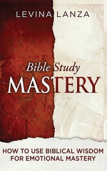 Hardcover Bible Study: How To Use Biblical Wisdom for Emotional Mastery Book