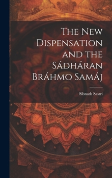 Hardcover The New Dispensation and the Sádháran Bráhmo Samáj Book