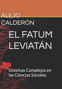 EL FATUM LEVIATÁN: Sistemas Complejos en las Ciencias Sociales (Spanish Edition)