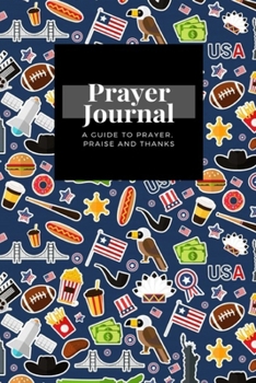 Paperback My Prayer Journal: A Guide To Prayer, Praise and Thanks: Usa design, Prayer Journal Gift, 6x9, Soft Cover, Matte Finish Book