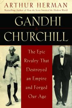 Hardcover Gandhi & Churchill: The Epic Rivalry That Destroyed an Empire and Forged Our Age Book