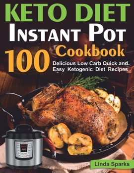 Paperback Keto Diet Instant Pot Cookbook: 100 Delicious Low Carb Quick and Easy Ketogenic Diet Recipes (ketogenic instant pot cookbook) Book