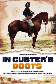 Paperback In Custer's Boots: The Little Bighorn Campaign: Revelations, Reconstructions, and Reviews Book