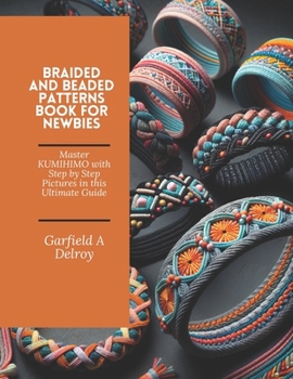 Paperback Braided and Beaded Patterns Book for Newbies: Master KUMIHIMO with Step by Step Pictures in this Ultimate Guide Book