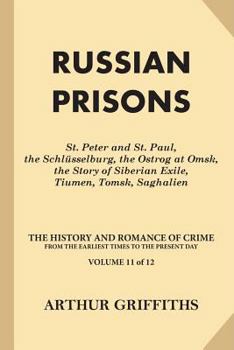 Paperback Russian Prisons: St. Peter and St. Paul, the Schlüsselburg, the Ostrog at Omsk, the Story of Siberian Exile, Tiumen, Tomsk, Saghalien Book