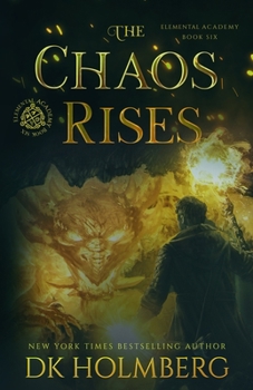 The Chaos Rises - Book #6 of the Elemental Academy