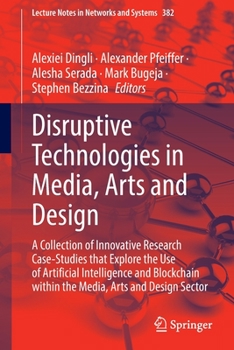 Paperback Disruptive Technologies in Media, Arts and Design: A Collection of Innovative Research Case-Studies That Explore the Use of Artificial Intelligence an Book