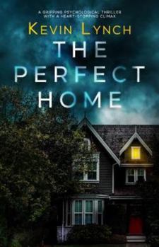 The Perfect Home: A gripping psychological thriller with a heart-stopping climax
