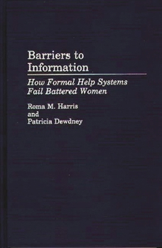 Hardcover Barriers to Information: How Formal Help Systems Fail Battered Women Book