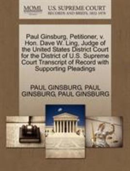 Paperback Paul Ginsburg, Petitioner, v. Hon. Dave W. Ling, Judge of the United States District Court for the District of U.S. Supreme Court Transcript of Record Book