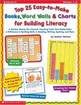 Paperback Top 25 Easy-to-Make Books, Word Walls, & Charts for Building Literacy: A Teacher Shares Her Favorite Teaching Tools That Really Make a Difference in ... in Reading, Writing, Spelling, and More Book