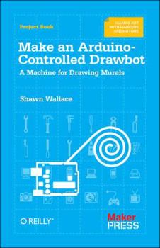 Paperback Make an Arduino-Controlled Drawbot: A Machine for Drawing Murals Book