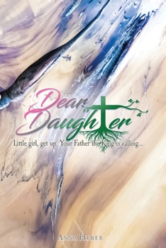 Paperback Dear Daughter: Little girl, get up. Your Father the King is calling... Book