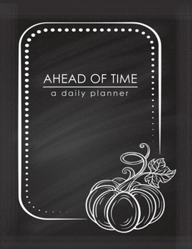 Ahead Of Time - A Daily Planner: Vintage Autumn Pumpkins Halloween Design - Hourly Schedule Goal Setting Productivity Agenda Planner and Organizer