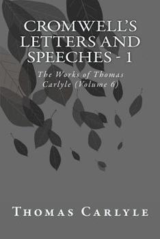 Paperback Cromwell's Letters and Speeches - 1: The Works of Thomas Carlyle (Volume 6) Book