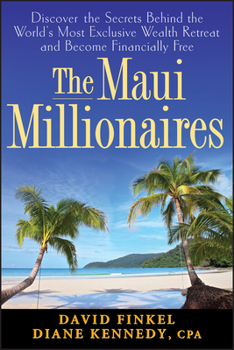 Hardcover The Maui Millionaires: Discover the Secrets Behind the World's Most Exclusive Wealth Retreat and Become Financially Free Book