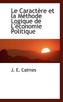Paperback Le Caract Re Et La M Thode Logique de L' Conomie Politique [French] Book