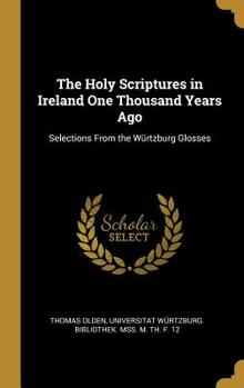 Hardcover The Holy Scriptures in Ireland One Thousand Years Ago: Selections From the Würtzburg Glosses Book