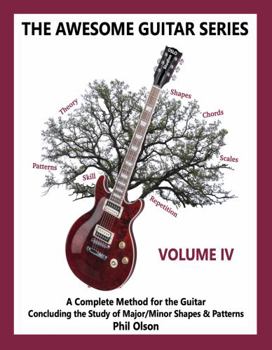 Paperback The Awesome Guitar Series - Volume IV: A Complete Method for the Guitar - Concluding the Study of Major/Minor Shapes & Patterns Book