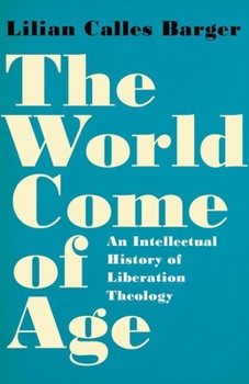 Paperback The World Come of Age: An Intellectual History of Liberation Theology Book