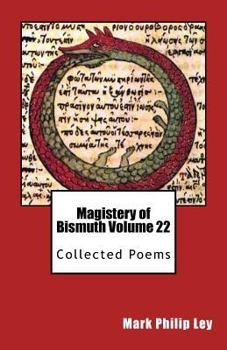 Paperback Magistery of Bismuth Volume Twenty-Two: Collected Poems Book