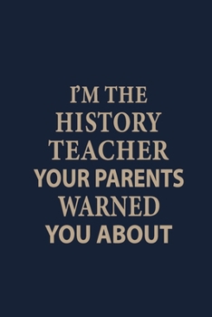 Paperback I'm the history teacher your parents warned you about: Funny History Teacher Appreciation Gift Book