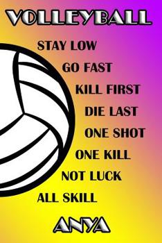 Paperback Volleyball Stay Low Go Fast Kill First Die Last One Shot One Kill Not Luck All Skill Anya: College Ruled Composition Book Purple and Yellow School Col Book